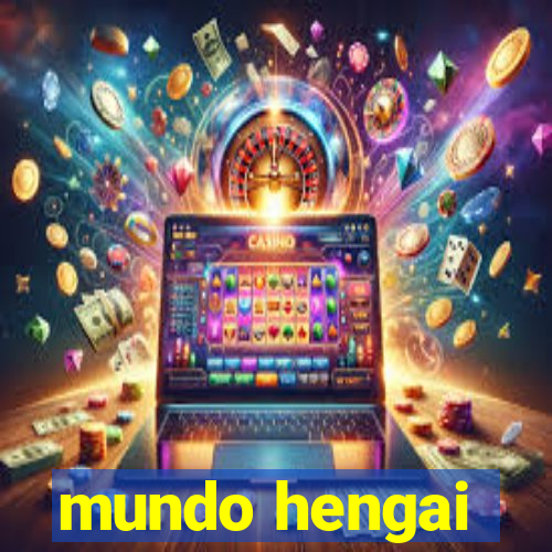 mundo hengai